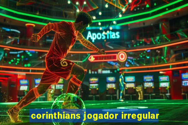 corinthians jogador irregular